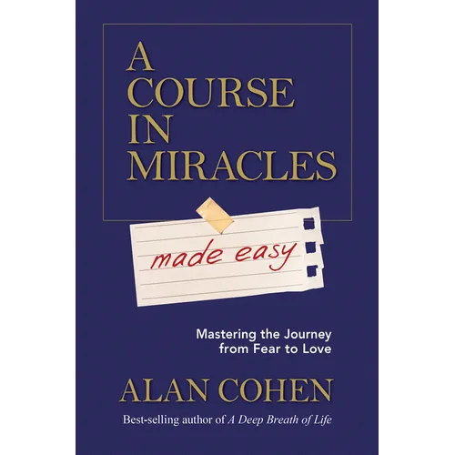 A Course in Miracles Made Easy: Mastering the Journey from Fear to Love - Paperback