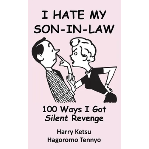 I Hate My Son-In-Law: 100 Ways I Got Silent Revenge - Paperback
