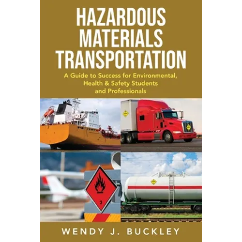 Hazardous Materials Transportation: A Guide to Success for Environmental, Health, & Safety Students and Professionals - Paperback
