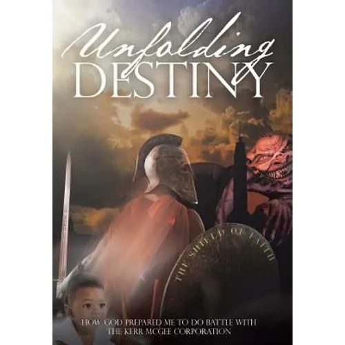 Unfolding Destiny: How God Prepared Me to Do Battle with the Kerr McGee Corporation - Hardcover