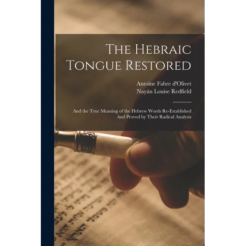 The Hebraic Tongue Restored: And the True Meaning of the Hebrew Words Re-established And Proved by Their Radical Analysis - Paperback