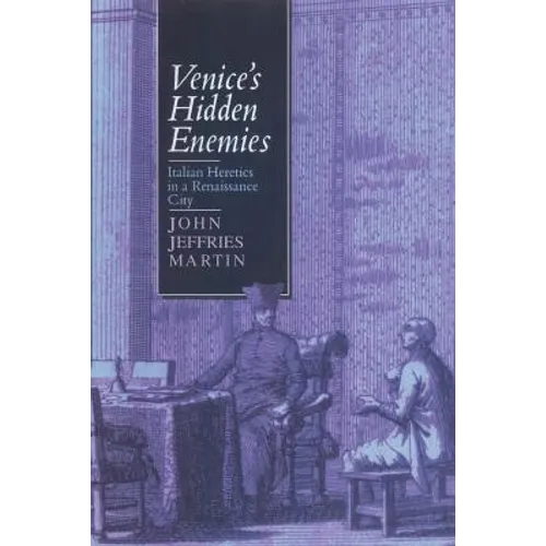 Venice's Hidden Enemies: Italian Heretics in a Renaissance City - Paperback