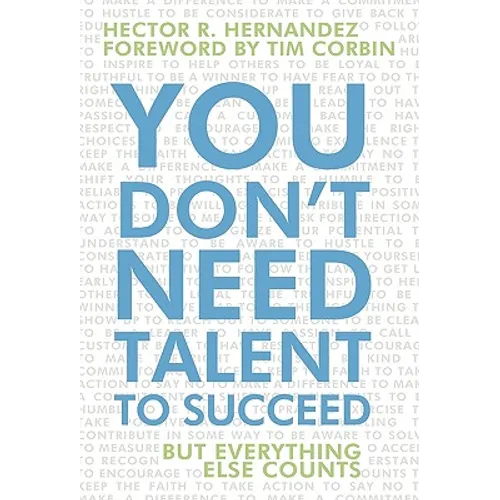 You Don't Need Talent to Succeed: But Everything Else Counts - Paperback