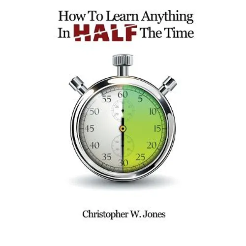 How To Learn Anything In Half The Time - Paperback
