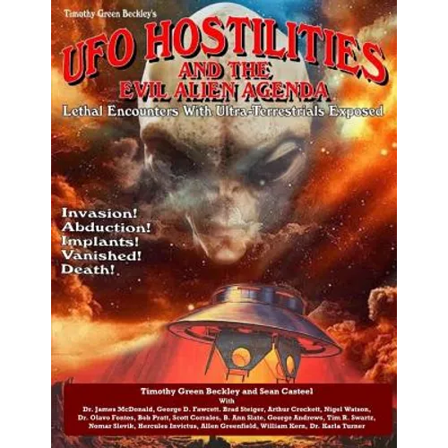 UFO Hostilities And The Evil Alien Agenda: Lethal Encounters With Ultra-Terrestrials Exposed - Paperback