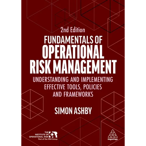 Fundamentals of Operational Risk Management: Understanding and Implementing Effective Tools, Policies and Frameworks - Paperback