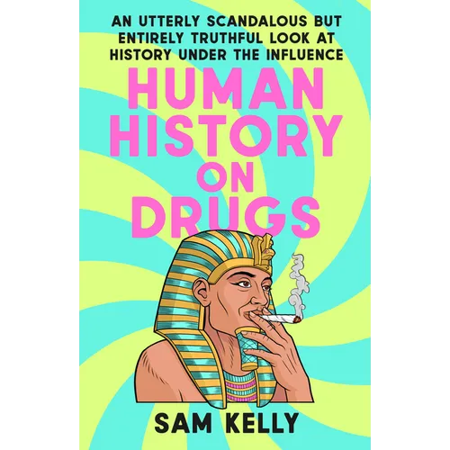 Human History on Drugs: An Utterly Scandalous But Entirely Truthful Look at History Under the Influence - Paperback