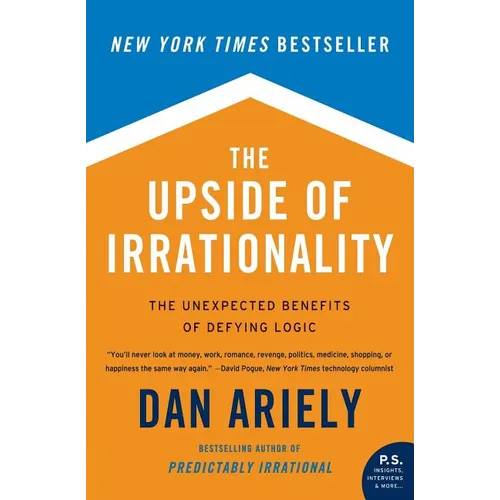 The Upside of Irrationality: The Unexpected Benefits of Defying Logic - Paperback
