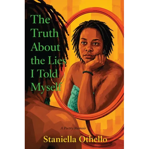The Truth About the Lies I Told Myself: A Poetry Memoir - Paperback