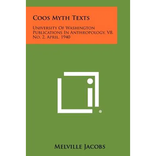 Coos Myth Texts: University of Washington Publications in Anthropology, V8, No. 2, April, 1940 - Paperback