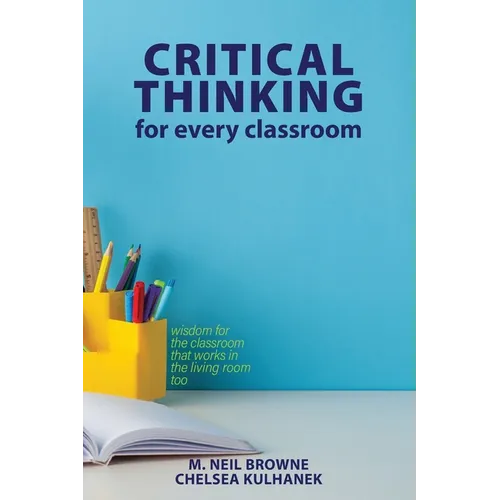 Critical Thinking for Every Classroom: Wisdom for the Classroom that Works in the Living Room Too - Paperback
