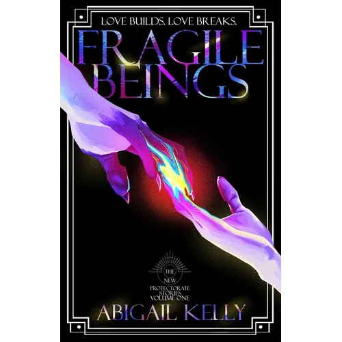 Fragile Beings: The New Protectorate Stories: Volume One - Paperback