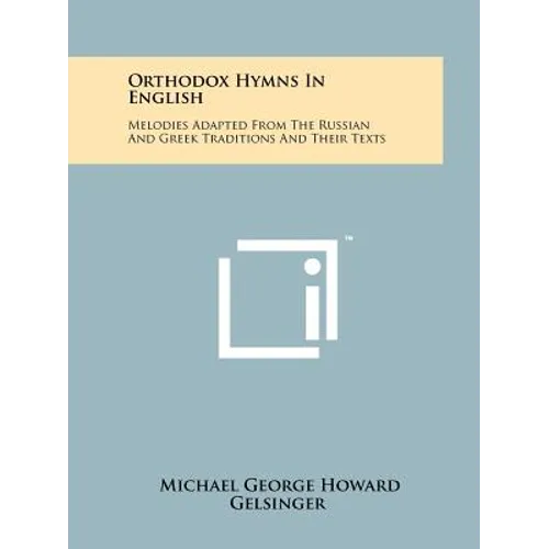 Orthodox Hymns In English: Melodies Adapted From The Russian And Greek Traditions And Their Texts - Paperback