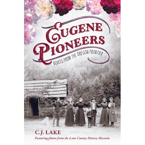 Eugene Pioneers: Voices from the Oregon Frontier - Paperback