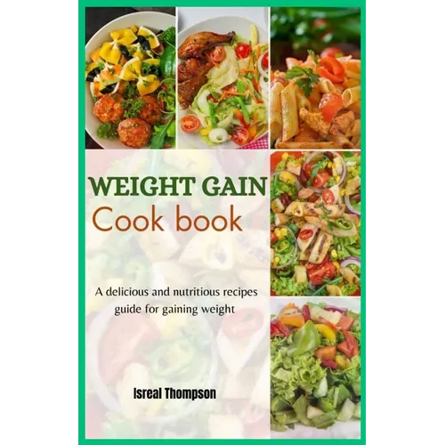 Weight gain cook book: A delicious and nutritious recipes guide for gaining weight - Paperback