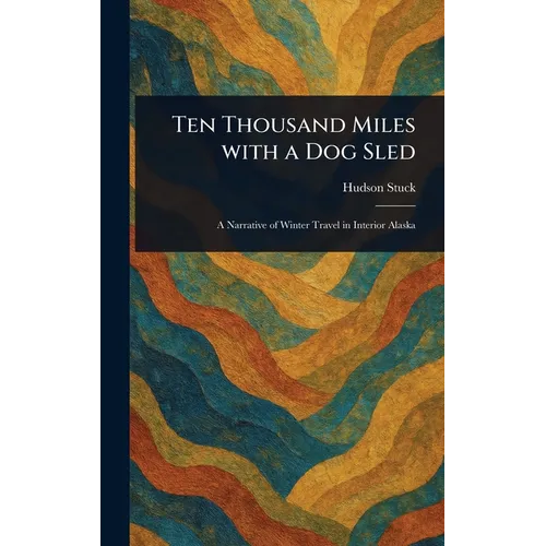 Ten Thousand Miles With a Dog Sled - Hardcover