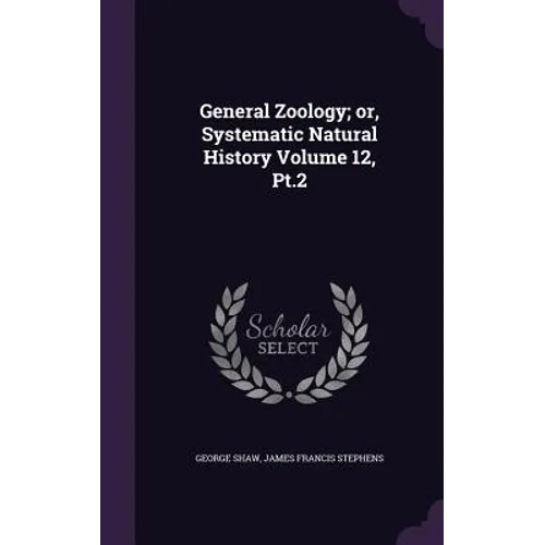 General Zoology; or, Systematic Natural History Volume 12, Pt.2 - Hardcover