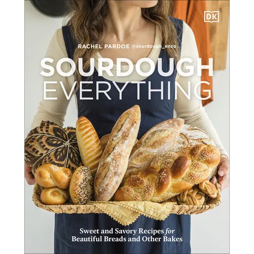 Sourdough Everything: Sweet and Savory Recipes for Beautiful Breads and Other Bakes - Hardcover