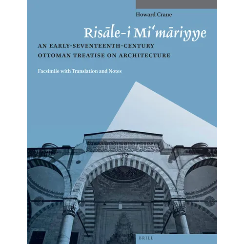 Risāle-I Mi'māriyye: An Early-Seventeenth-Century Ottoman Treatise on Architecture. Facsimile with Translation and Notes - Paperback