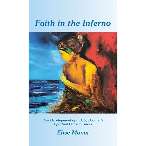 Faith in the Inferno: The Development of a Baby Boomer's Spiritual Consciousness - Hardcover