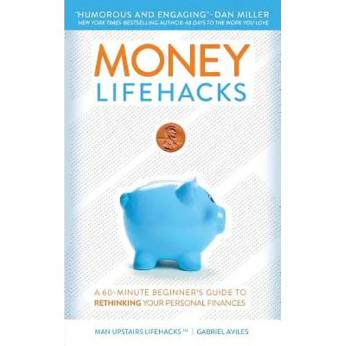 Money LifeHacks: A 60-Minute Beginner's Guide to Rethinking Your Personal Finances - Paperback