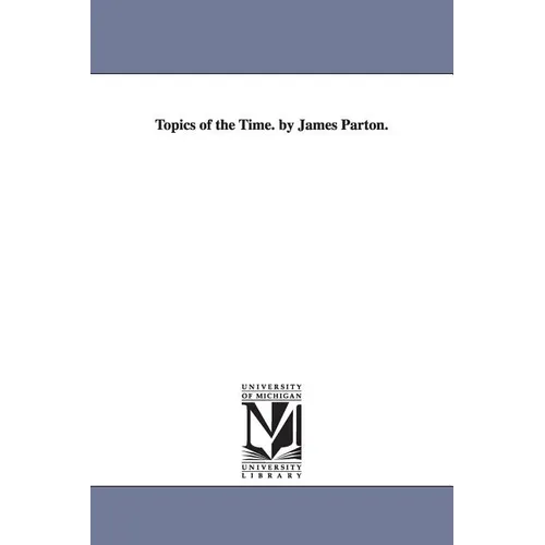 Topics of the Time. by James Parton. - Paperback