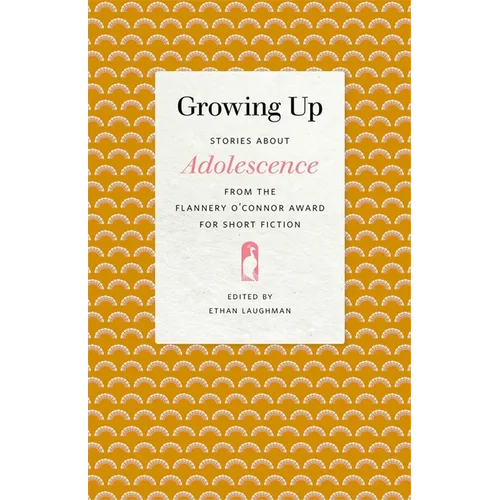 Growing Up: Stories about Adolescence from the Flannery O'Connor Award for Short Fiction - Paperback
