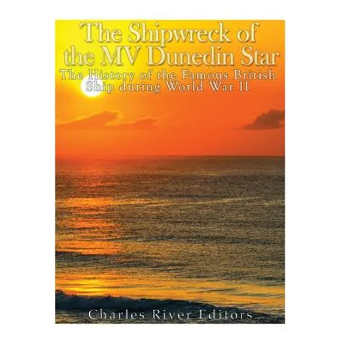 The Shipwreck of the MV Dunedin Star: The History of the Famous British Ship during World War II - Paperback