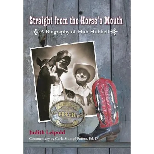 Straight from the Horse's Mouth, a Biography of Hub Hubbell - Hardcover