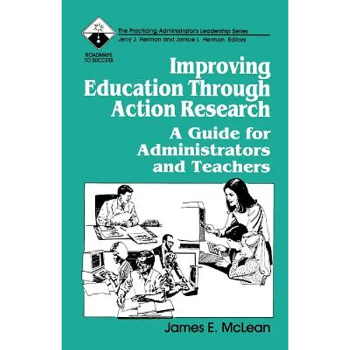 Improving Education Through Action Research: A Guide for Administrators and Teachers - Paperback