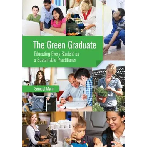 The Green Graduate: Educating Every Student as a Sustainable Practitioner - Paperback