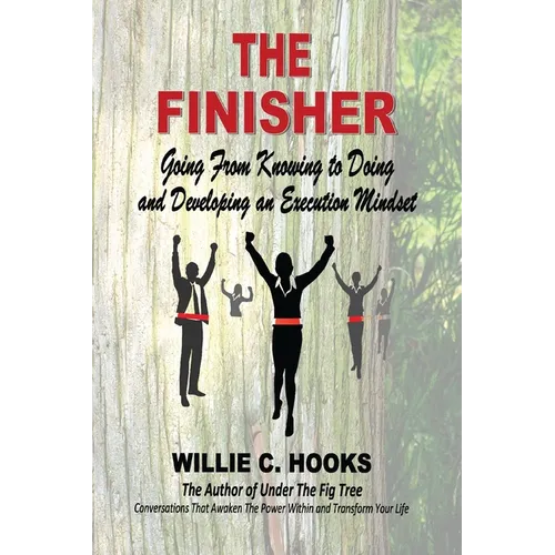 The Finisher: Going From Knowing to Doing and Developing an Execution Mindset - Paperback