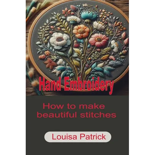 Hand Embroidery: How to Make Beautiful Stitches - Paperback