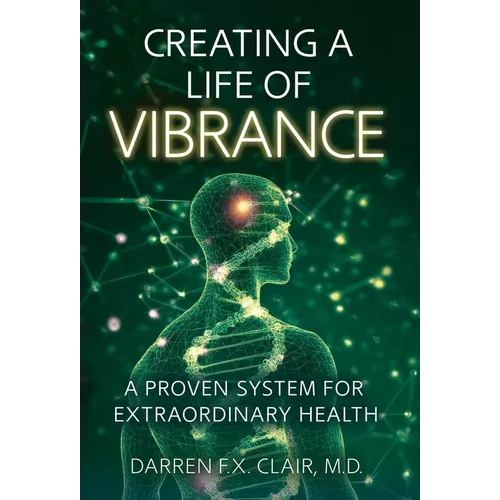 Creating a Life of Vibrance: A Proven System for Extraordinary Health - Hardcover