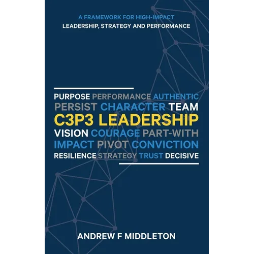 C3P3 Leadership: A Framework for High-Impact Leadership, Strategy, and Performance - Paperback