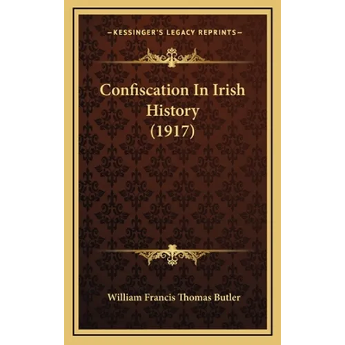 Confiscation In Irish History (1917) - Hardcover