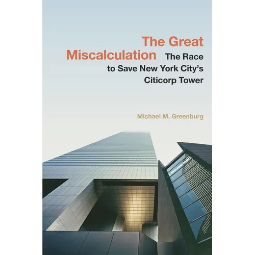 The Great Miscalculation: The Race to Save New York City's Citicorp Tower