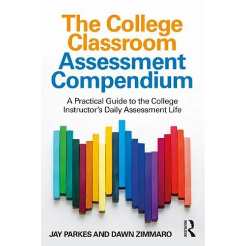The College Classroom Assessment Compendium: A Practical Guide to the College Instructor's Daily Assessment Life - Paperback
