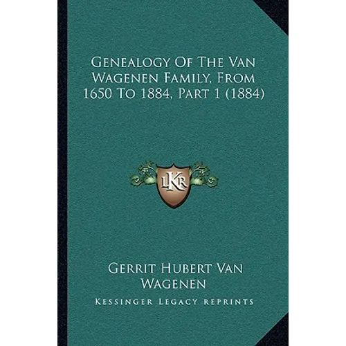 Genealogy Of The Van Wagenen Family, From 1650 To 1884, Part 1 (1884) - Paperback