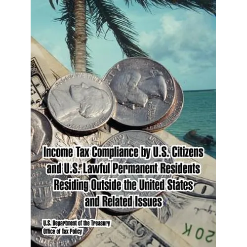 Income Tax Compliance by U.S. Citizens and U.S. Lawful Permanent Residents Residing Outside the United States and Related Issues - Paperback