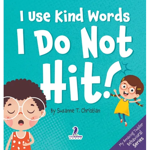 I Use Kind Words. I Do Not Hit!: An Affirmation-Themed Toddler Book About Not Hitting (Ages 2-4) - Hardcover