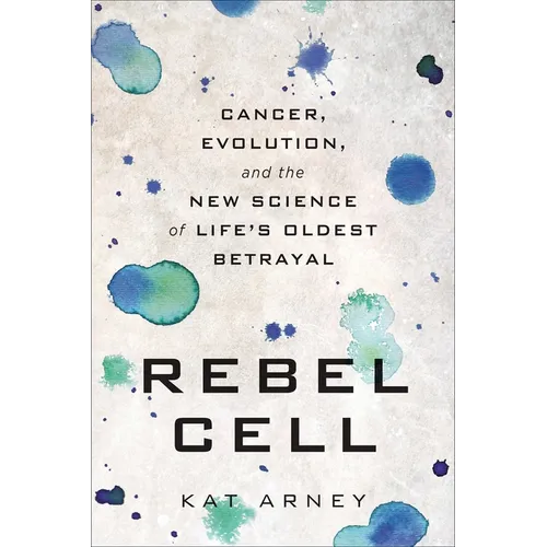Rebel Cell: Cancer, Evolution, and the New Science of Life's Oldest Betrayal - Paperback