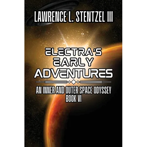Electra's Early Adventures: Book Six of An Inner and Outer Space Odyssey - Paperback