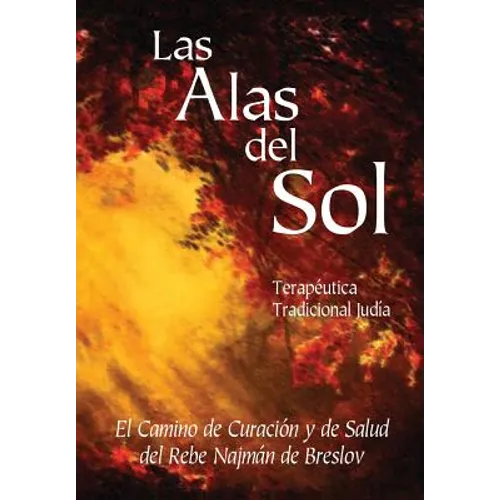 Las Alas del Sol - Terapéutica Tradicional Judía: El Camino de Curación y de Salud del Rebe Najmán de Breslov - Paperback