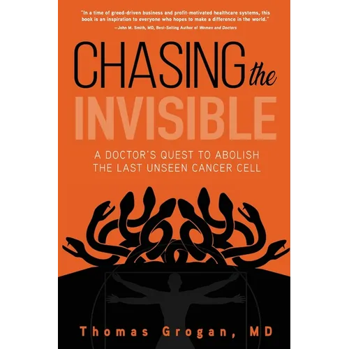 Chasing the Invisible: A Doctor's Quest to Abolish the Last Unseen Cancer Cell - Paperback