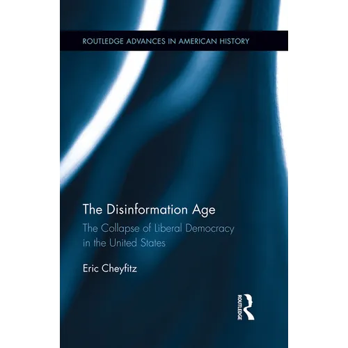The Disinformation Age: The Collapse of Liberal Democracy in the United States - Paperback