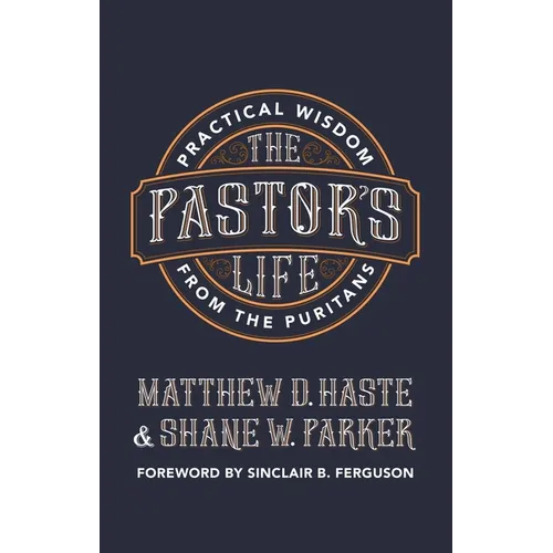 The Pastor's Life: Practical Wisdom from the Puritans - Paperback