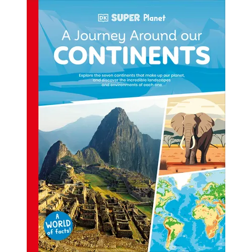 DK Super Planet a Journey Around Our Continents - Hardcover
