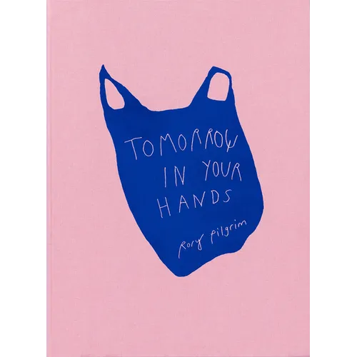 Rory Pilgrim: Tomorrow in Your Hands - Hardcover