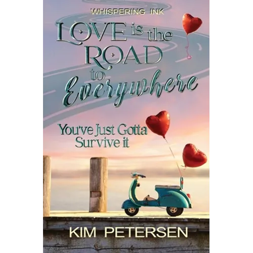 Love is the Road to Everywhere: You've Just Gotta Survive It - Paperback